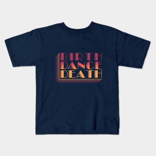 Birth. Dance. Death. Kids T-Shirt
